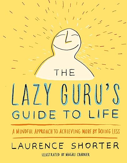 The Lazy Guru's Guide to Life